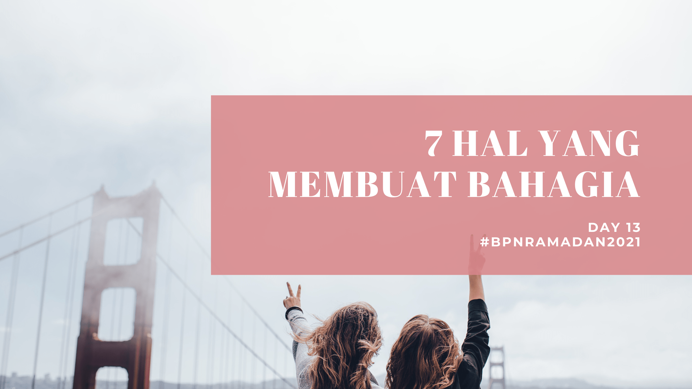 7 Hal Yang membuat bahagia